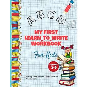 For My First Learn to Write Workbook: Practice Kids With Pen Control, Letters, Ages 3+, 100+ pages to learn to write letters, Preschool Kids