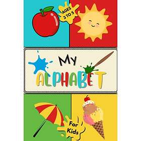 ABC MY ALPHABET: Let's Learn The Alphabet Letters From A To Z For Little Ones Preschool / Kindergarten Learning Writing Book For Kids Ages 3