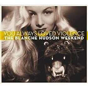Blanche Hudson Weekend: You Always Loved Viol...