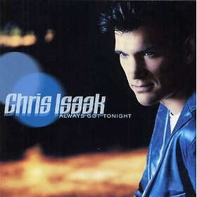 Isaak Chris: Always got tonight 2002