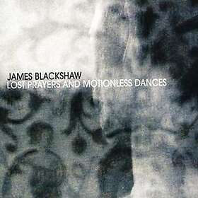 Blackshaw James: Lost Prayers & Motionless Dance