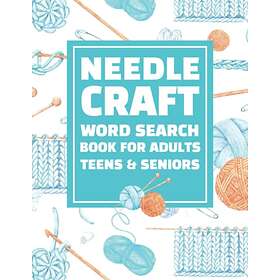 For Needlecraft Word Search Book Adults, Teens, and Seniors: Applique, Embroidery, Crochet, Knitting, Quilting and Sewing Word Finder Puzzle