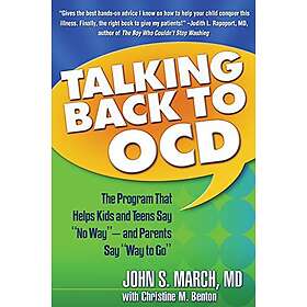 Talking Back to OCD: The Program That Helps Kids and Teens Say No Way -- And Parents Say Way to Go