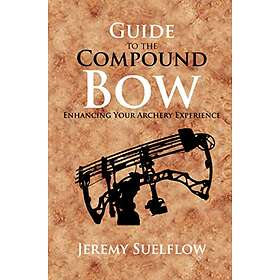 Guide to the Compound Bow: Enhancing Your Archery Experience