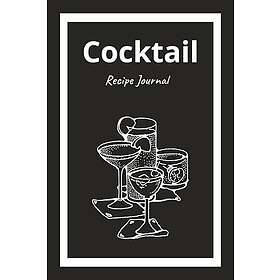 Cocktail Recipe Journal: easy to use and note the secret ingredients and tips to make a perfect cocktail for bartenders, mixologists