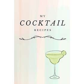 Cocktail Recipe Journal: Blank Cocktail Recipes Organizer for Aspiring & Experienced Mixologists & Home Bartenders, Mixed Drink Recipe Journ