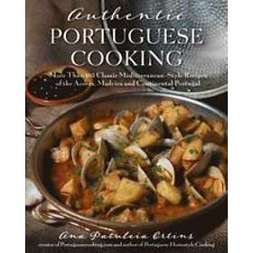 Authentic Portuguese Cooking: More Than 185 Classic Mediterranean-Style Recipes 