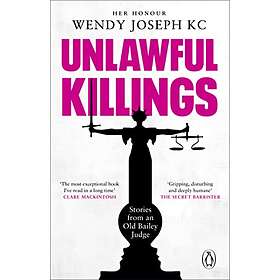 Unlawful Killings: Life, Love and Murder: Trials at the Old Bailey