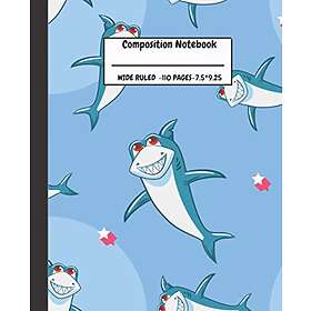 COMPOSITION NOTEBOOK-WIDE RULED- 110 PAGES-7,5*9,25: shark composition notebook wide ruled/ composition notebook wide rule sharks /shark com