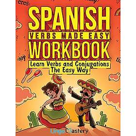 Spanish Verbs Made Easy Workbook: Learn Verbs and Conjugations The Easy Way