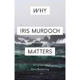 Why Iris Murdoch Matters