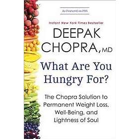 What Are You Hungry For?: The Chopra Solution to Permanent Weight Loss, Well-Being, and Lightness of Soul
