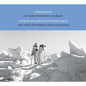 Pitkät hylkeenpyyntimatkat sekä muita kertomuksia hylkeenpyynnistä Långfälan och andra berättelser om säljakt