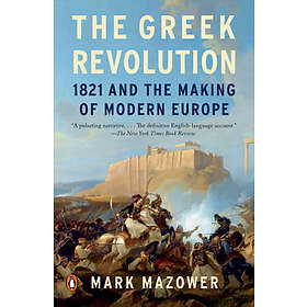 The Greek Revolution: 1821 and the Making of Modern Europe