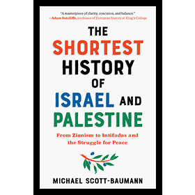 The Shortest History Of Israel And Palestine: From Zionism To Intifadas ...