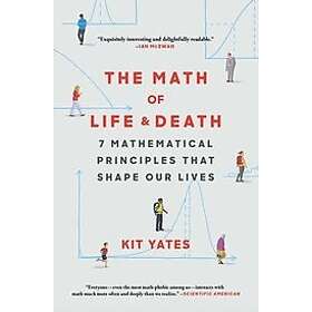 The Math of Life and Death: 7 Mathematical Principles That Shape Our Lives