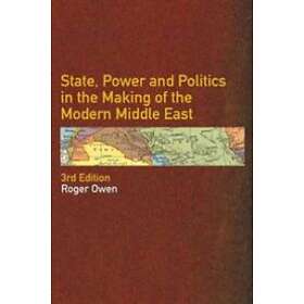 State, Power and Politics in the Making of the Modern Middle East