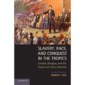 Slavery, Race, and Conquest in the Tropics