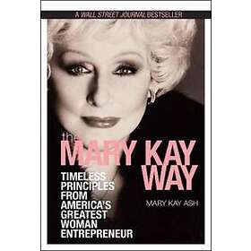 The Mary Kay Way – Timeless Principles from America's Greatest Woman Entrepreneur