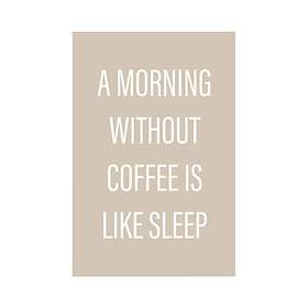 Malerifabrikken Poster Without coffee Naturfärgad