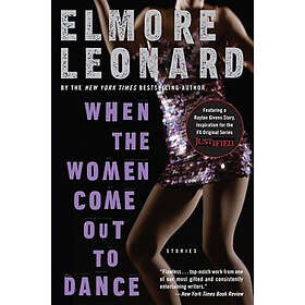 Elmore Leonard: When the Women Come Out to Dance: Stories