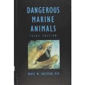 Bruce W Halstead: Dangerous Marine Animals That Bite, Sting, Shock, or Are Non-e