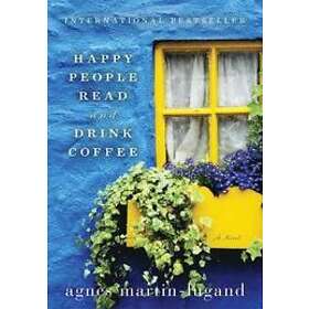 Agnes Martin-Lugand: Happy People Read and Drink Coffee