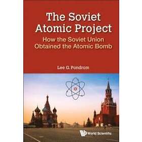 Lee G Pondrom: Soviet Atomic Project, The: How The Union Obtained Bomb