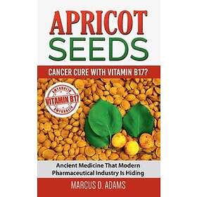 Marcus D Adams: Apricot Seeds Cancer Cure with Vitamin B17?