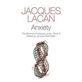 J Lacan: Anxiety The Seminar of Jacques Lacan, Book X