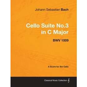 Johann Sebastian Bach: Johann Sebastian Bach Cello Suite No.3 in C Major BWV 1009 A Score for the