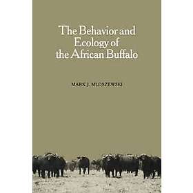 Mark J Mloszewski: The Behavior and Ecology of the African Buffalo