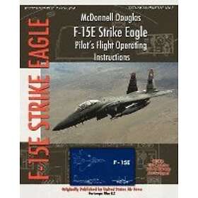 United States Air Force: McDonnell Douglas F-15E Strike Eagle Pilot's Flight Operating Instructions
