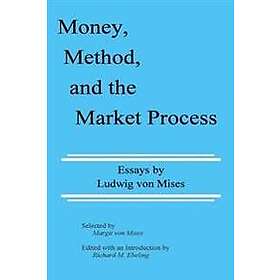 Ludwig Von Mises: Money, Method, and the Market Process: Essays by Ludwig von Mises