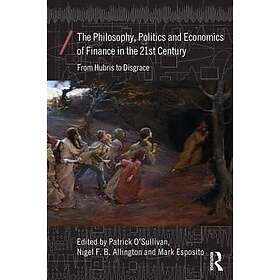 Patrick O'Sullivan, Nigel Allington, Mark Esposito: The Philosophy, Politics and Economics of Finance in the 21st Century