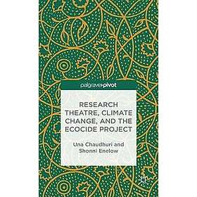 U Chaudhuri, S Enelow: Research Theatre, Climate Change, and the Ecocide Project