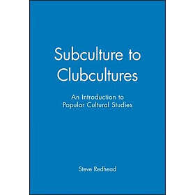 S Redhead: Subculture to Clubcultures: An Introduction Popular Cultural Studies