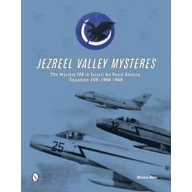 Shlomo Aloni: Jezreel Valley Mysteries: The Mystere IVA in Israeli Air Force Service, Squadron 109, 1956-1968