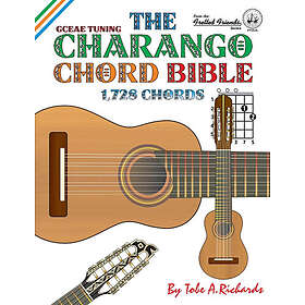 Tobe A Richards: The Charango Chord Bible: Gceae Standard Tuning 1,728 Chords