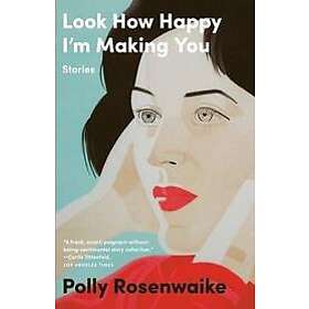 Polly Rosenwaike: Look How Happy I'M Making You