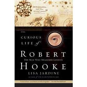 Lisa Jardine: The Curious Life of Robert Hooke: Man Who Measured London