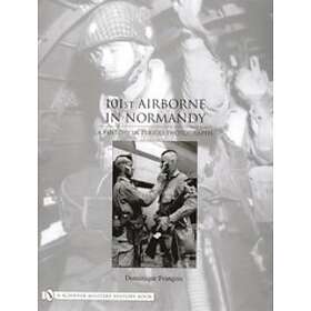 Dominique Francois: 101st Airborne in Normandy: A History Period Photographs