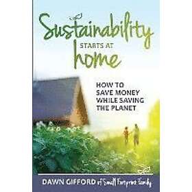 Dawn Gifford: Sustainability Starts at Home: How to Save Money While Saving the Planet