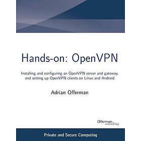 Adrian Offerman: Hands-on: OpenVPN: Installing and configuring an OpenVPN server gateway, setting up clients on Linux Android