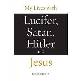 Kim Michaels: My Lives with Lucifer, Satan, Hitler and Jesus