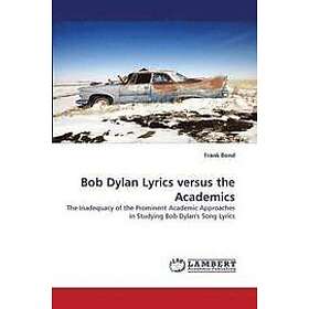 Frank Bond: Bob Dylan Lyrics Versus the Academics