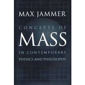 Max Jammer: Concepts of Mass in Contemporary Physics and Philosophy