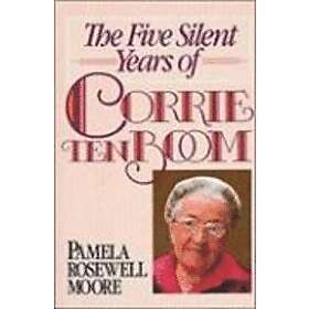 Pamela Rosewell Moore: Five Silent Years Of Corrie Ten Boom