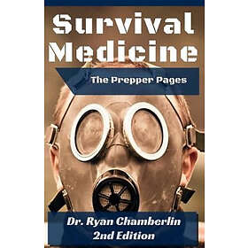 Ryan Chamberlin: The Prepper Pages: A Surgeon's Guide to Scavenging Items for a Medical Kit, and Putting Them Use While Bugging Out