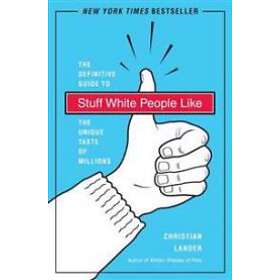 Christian Lander: Stuff White People Like: A Definitive Guide to the Unique Taste of Millions